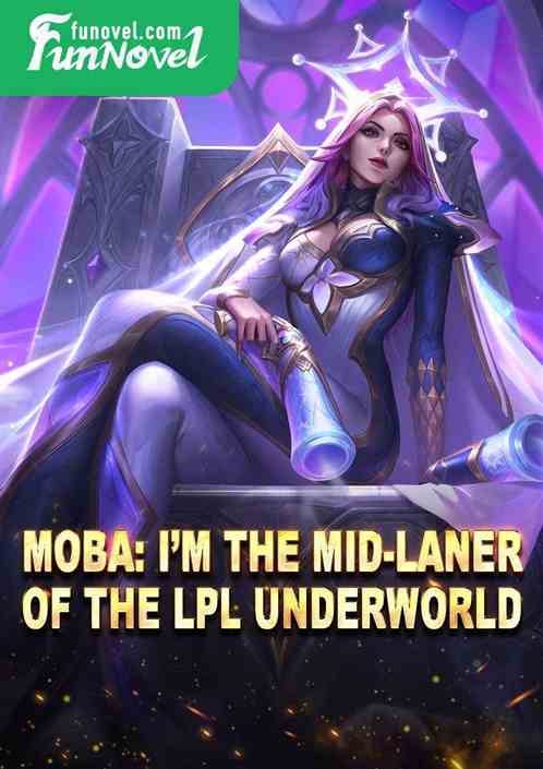 Moba: Im the mid-laner of the LPL underworld.