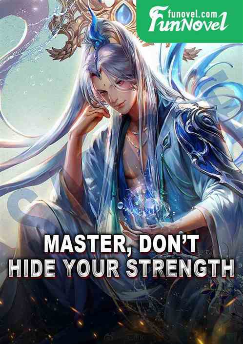 Master, dont hide your strength.