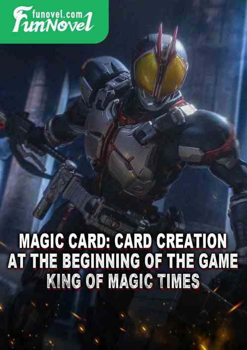 Magic Card: Card Creation at the Beginning of the Game: King of Magic Times