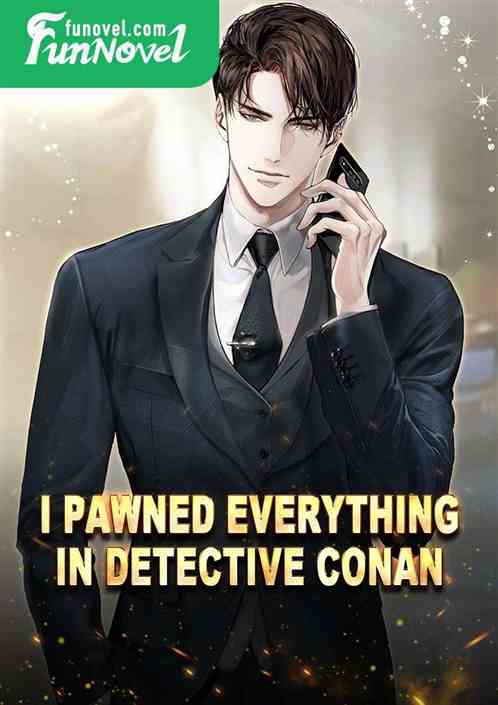 I pawned everything in Detective Conan