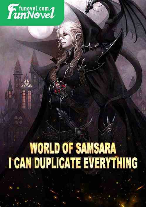 World of Samsara: I can duplicate everything