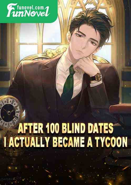 After 100 blind dates, I actually became a tycoon