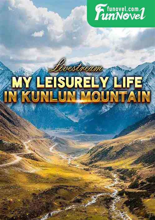 Livestream: My Leisurely Life in Kunlun Mountain