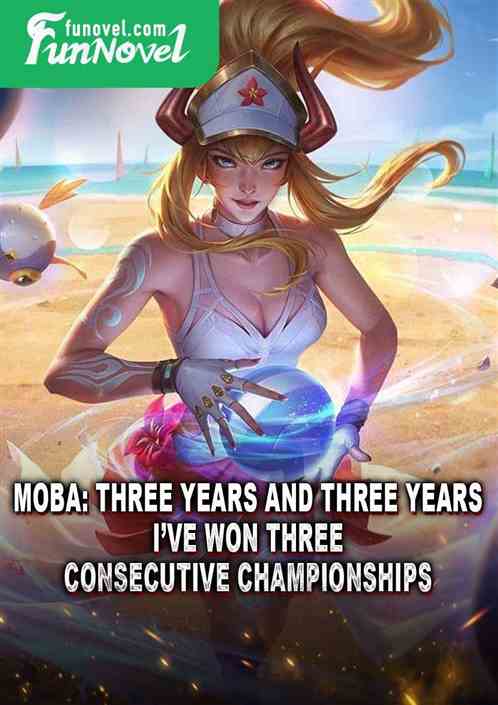 Moba: Three years and three years, Ive won three consecutive championships.