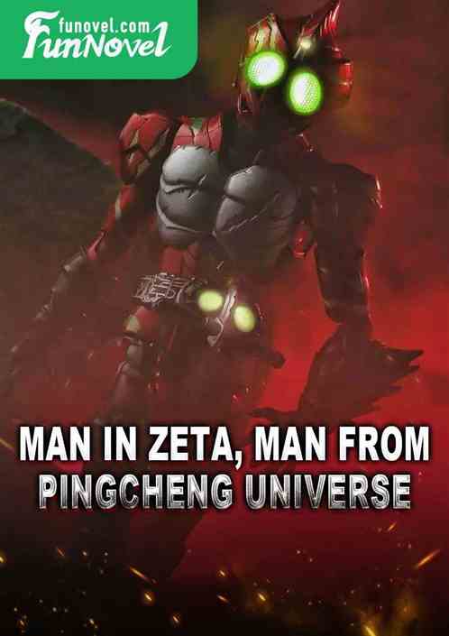 Man in Zeta, man from Pingcheng Universe