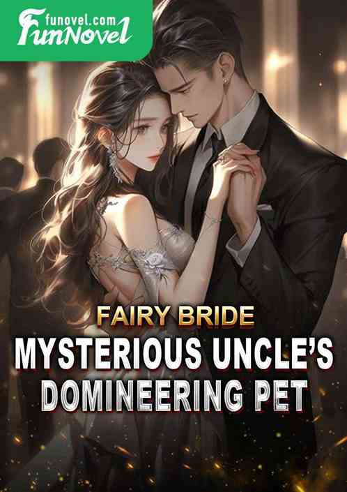 Fairy Bride: Mysterious Uncles Domineering Pet