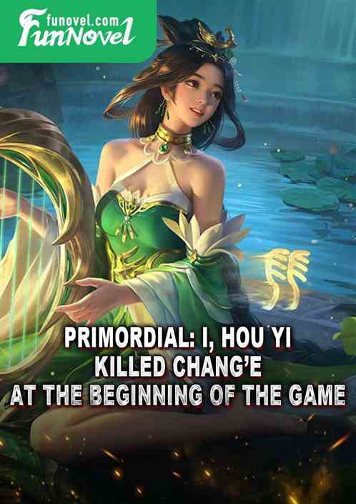 Primordial: I, Hou Yi, killed Change at the beginning of the game!