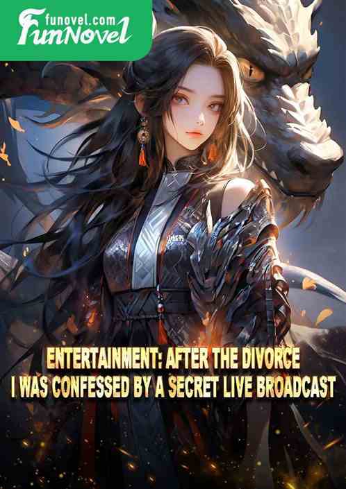 Entertainment: After the divorce, I was confessed by a secret live broadcast.