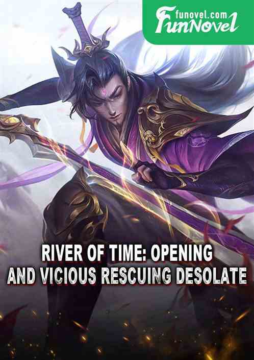 River of Time: Opening and Vicious Rescuing Desolate