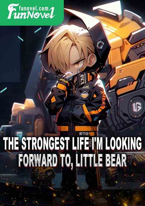 The Strongest Life I'm Looking Forward To, Little Bear