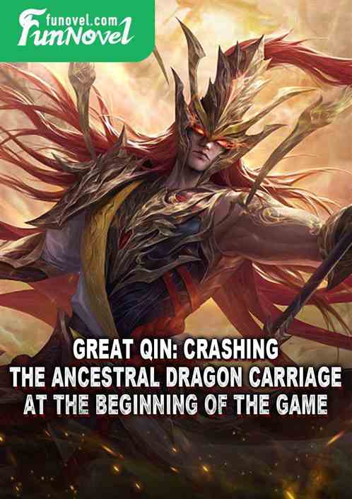 Great Qin: Crashing the Ancestral Dragon Carriage at the beginning of the game