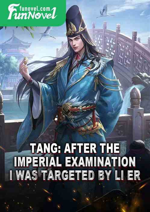 Tang: After the imperial examination, I was targeted by Li Er.