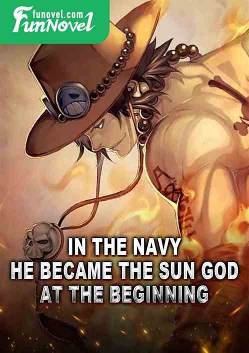 In the navy, he became the sun god at the beginning.