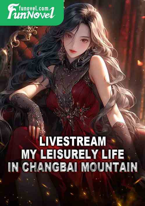 Livestream: My Leisurely Life in Changbai Mountain