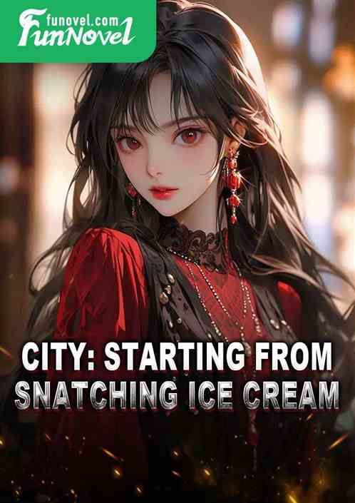 City: Starting from Snatching Ice Cream