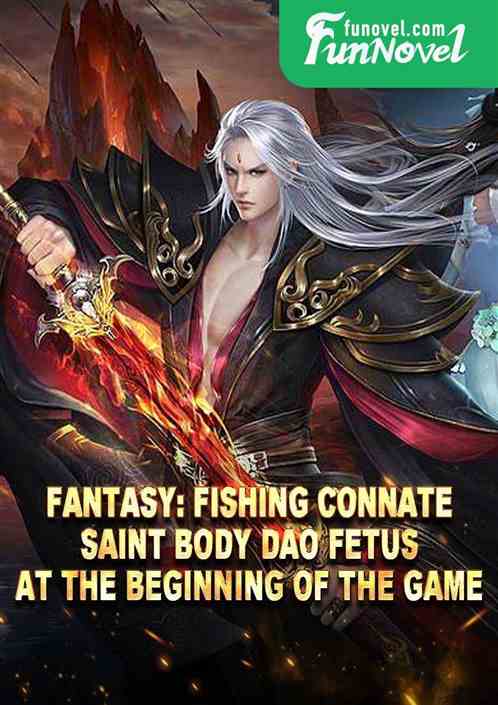 Fantasy: Fishing Connate Saint Body Dao Fetus at the Beginning of the Game