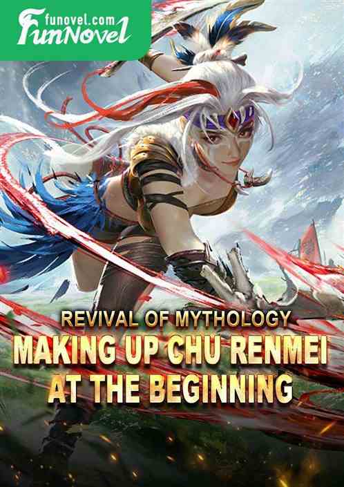 Revival of Mythology: Making up Chu Renmei at the Beginning