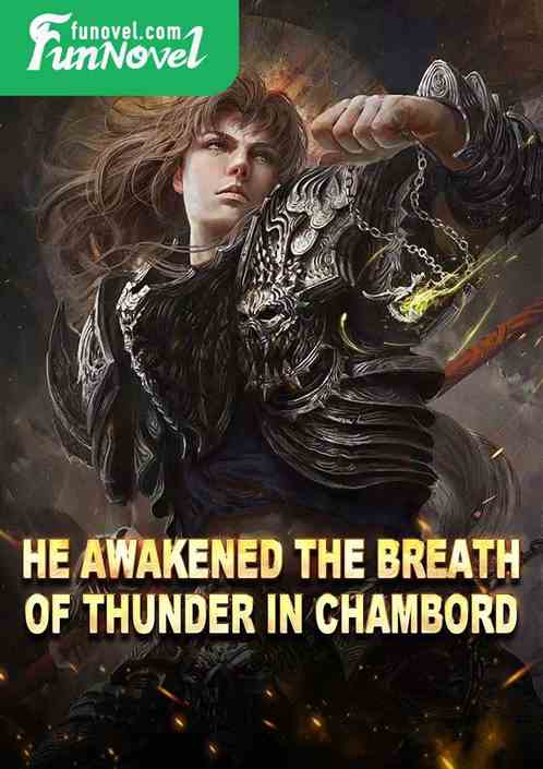 He awakened the Breath of Thunder in Chambord!