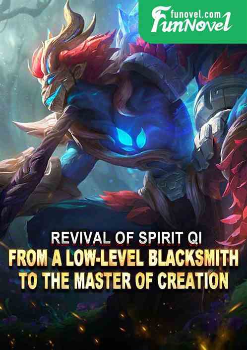 Revival of Spirit Qi: From a Low-Level Blacksmith to the Master of Creation