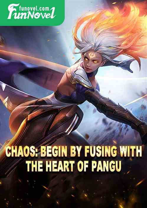 Chaos: Begin by fusing with the Heart of Pangu