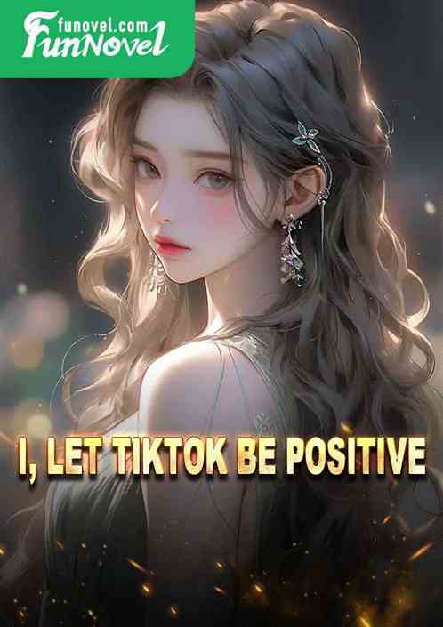 I, let TikTok be positive!