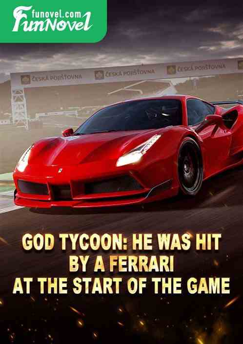 God Tycoon: He was hit by a Ferrari at the start of the game!