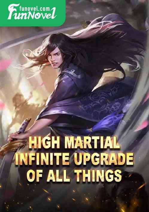 High Martial: Infinite Upgrade of All Things