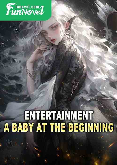 Entertainment: A Baby at the Beginning