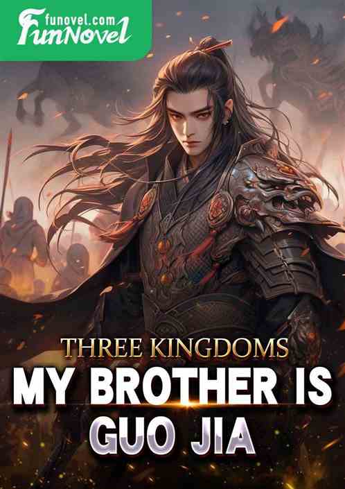 Three Kingdoms: My brother is Guo Jia