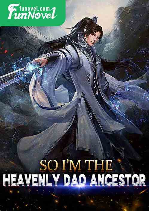 So I'm the Heavenly Dao Ancestor