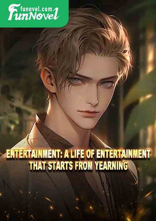 Entertainment: A life of entertainment that starts from yearning