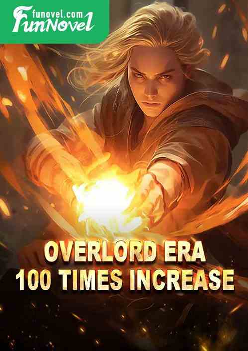 Overlord Era: 100 times increase