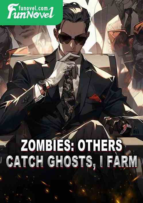 Zombies: Others catch ghosts, I farm