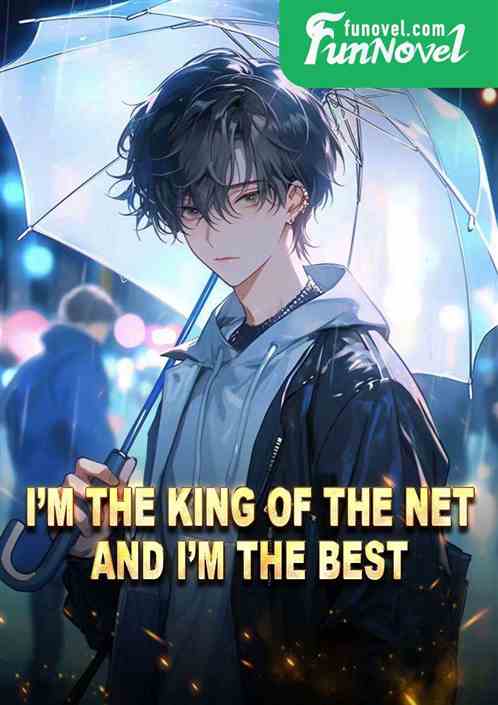 Im the king of the net, and Im the best