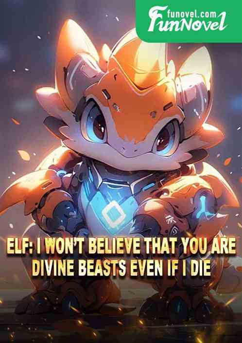 Elf: I wont believe that you are divine beasts even if I die