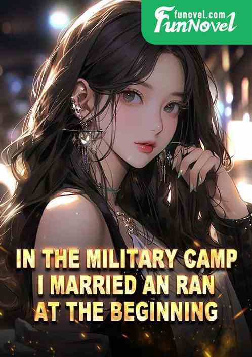 In the military camp, I married An Ran at the beginning