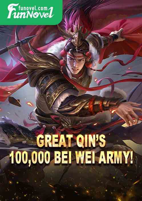 Great Qins 100,000 Bei Wei Army!