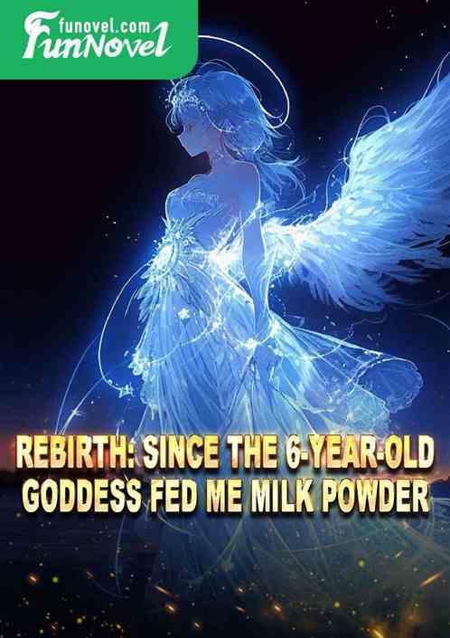 Rebirth: Since the 6-year-old goddess fed me milk powder