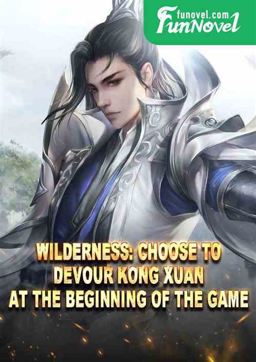 Wilderness: Choose to devour Kong Xuan at the beginning of the game