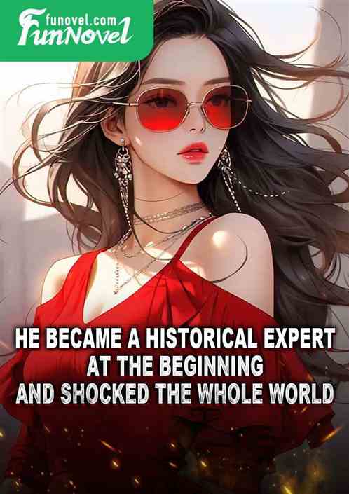 He became a historical expert at the beginning and shocked the whole world!