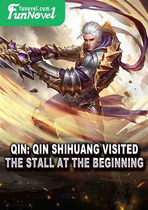 Qin: Qin Shihuang visited the stall at the beginning