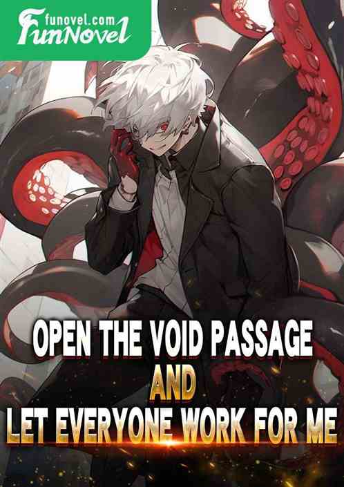 Open the Void Passage and let everyone work for me.