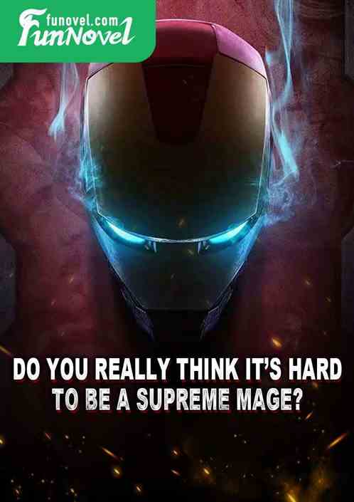 Do you really think its hard to be a Supreme Mage?