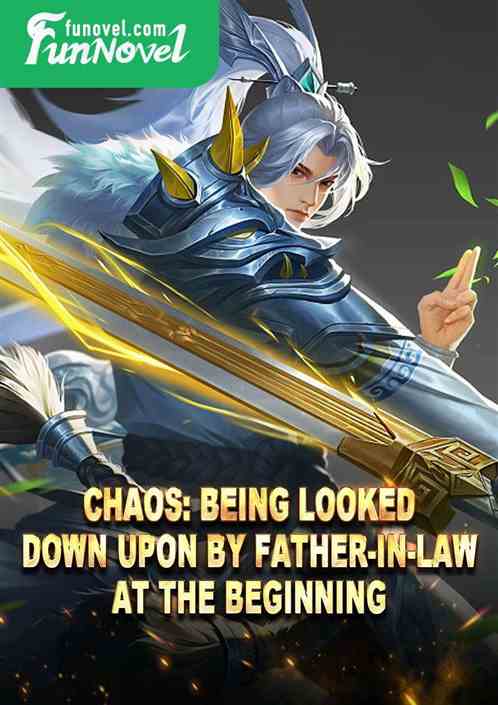 Chaos: Being looked down upon by father-in-law at the beginning