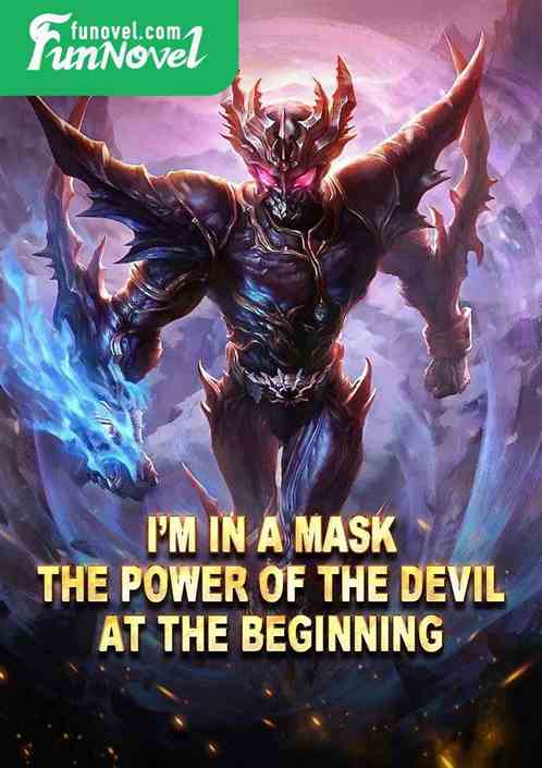 Im in a mask, the power of the devil at the beginning