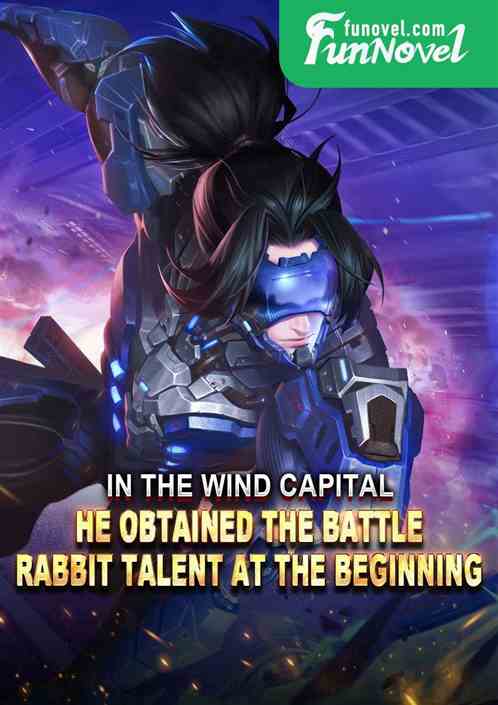 In the Wind Capital, he obtained the Battle Rabbit Talent at the beginning.