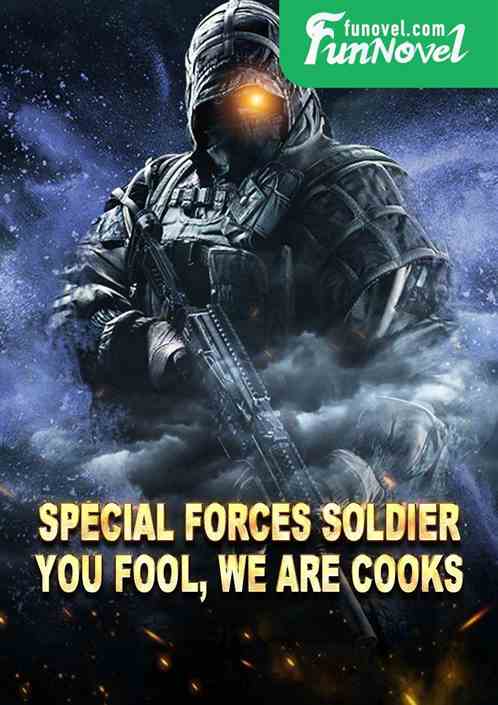 Special forces soldier: You fool, we are cooks