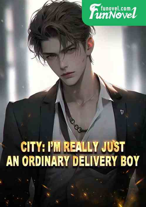 City: Im really just an ordinary delivery boy