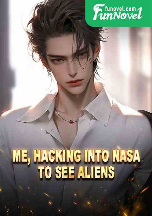 Me, hacking into NASA to see aliens