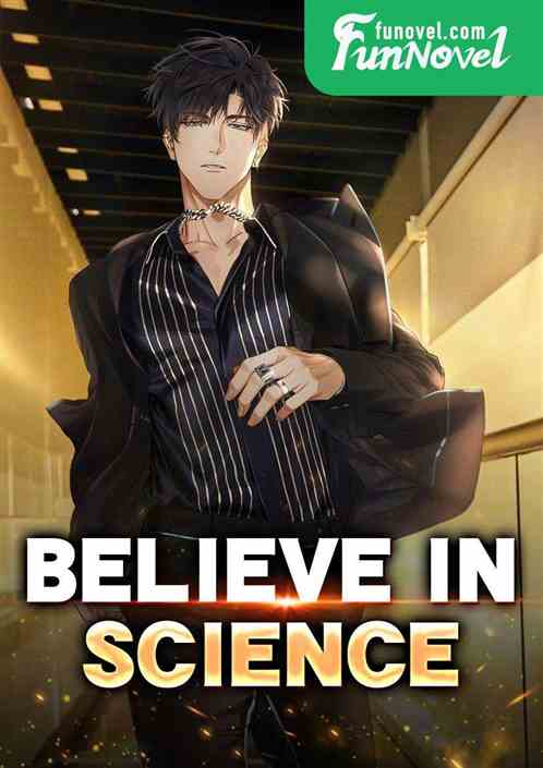 Believe in science